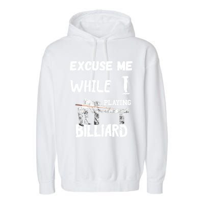 Excuse Me While I Playing Billiard Pool Snooker Player Cues Funny Gift Garment-Dyed Fleece Hoodie