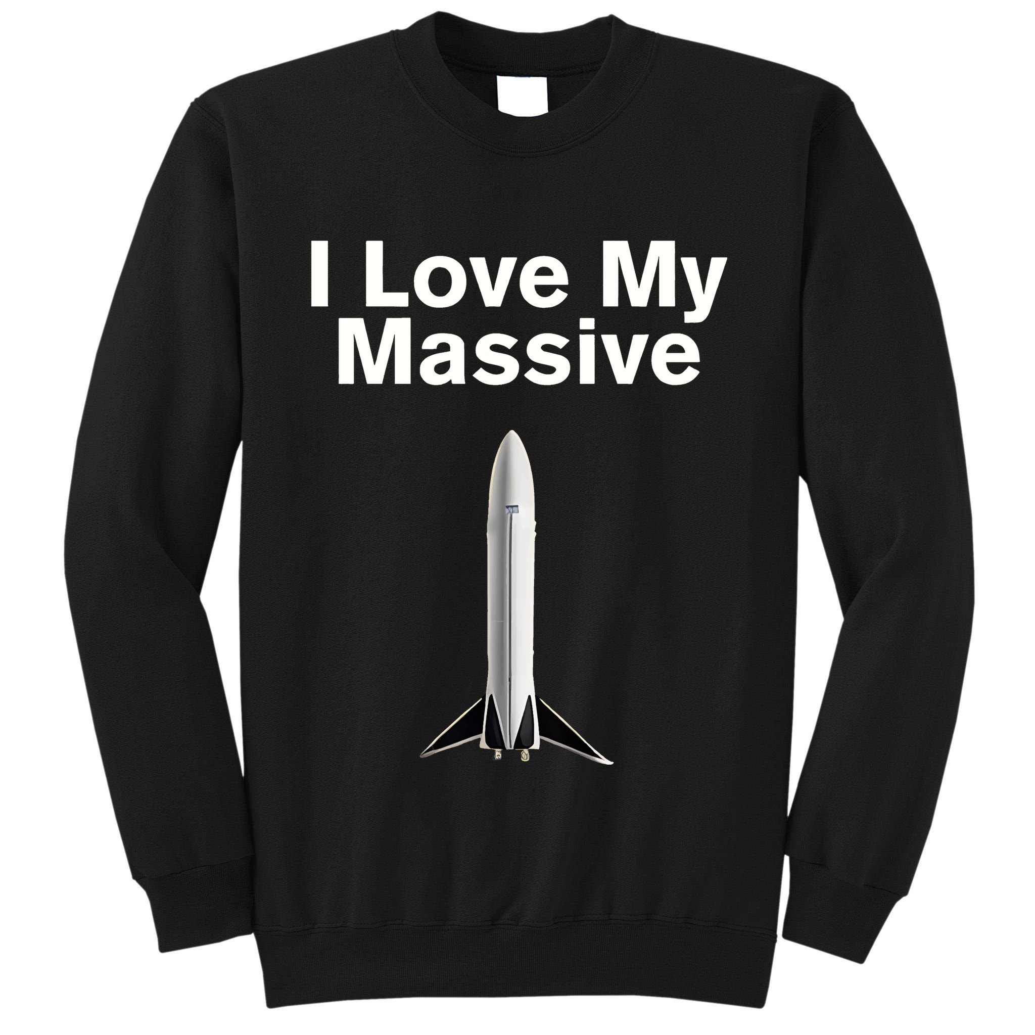 Elon Musk Wearing I Love Massive Rocket Starship Tall Sweatshirt