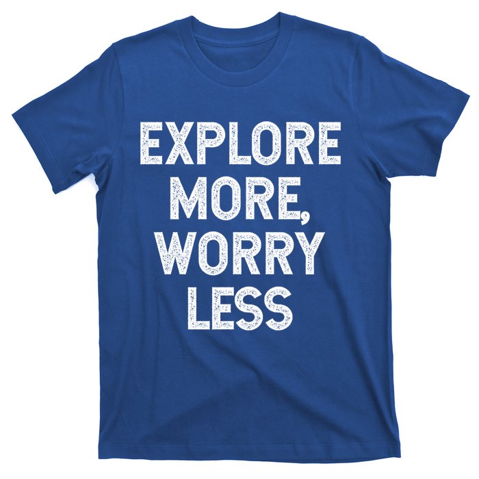 Explore More Worry Less Hiking Camping Mountains Meaningful Gift T-Shirt