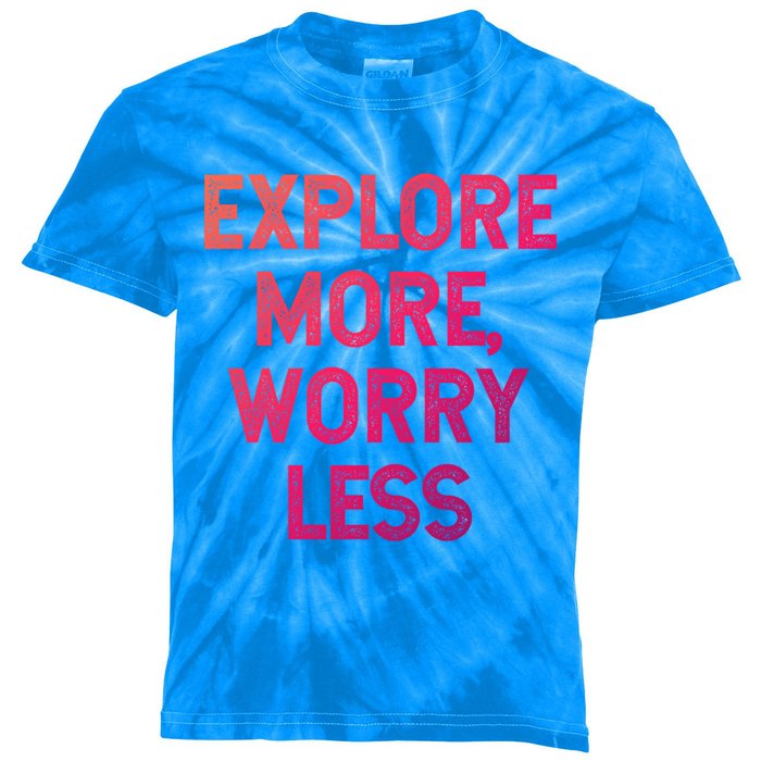 Explore More Worry Less Hiking Camping Mountains Meaningful Gift Kids Tie-Dye T-Shirt