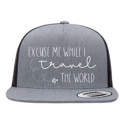 Excuse Me While I Travel The World Flat Bill Trucker Hat