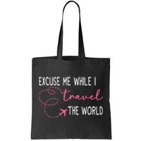 Excuse Me While I Travel The World Tote Bag