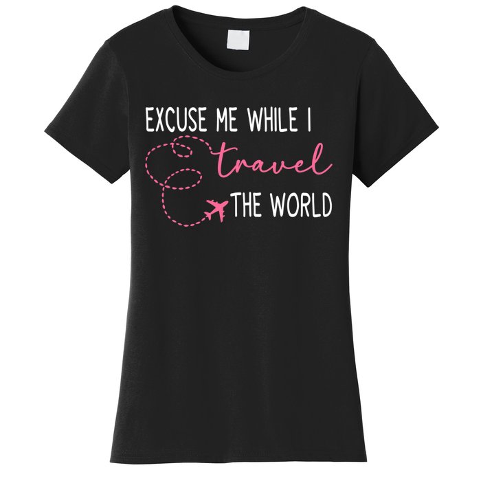 Excuse Me While I Travel The World Women's T-Shirt