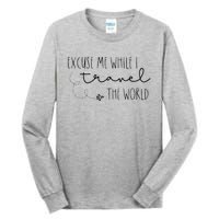 Excuse Me While I Travel The World Tall Long Sleeve T-Shirt