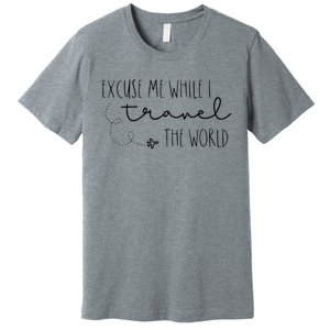 Excuse Me While I Travel The World Premium T-Shirt