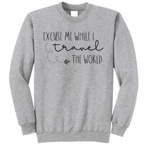 Excuse Me While I Travel The World Tall Sweatshirt