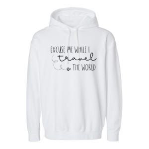 Excuse Me While I Travel The World Garment-Dyed Fleece Hoodie