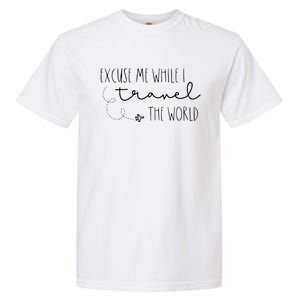 Excuse Me While I Travel The World Garment-Dyed Heavyweight T-Shirt