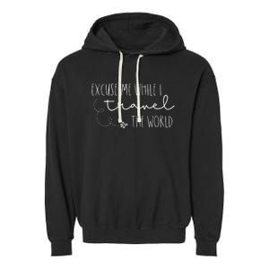 Excuse Me While I Travel The World Garment-Dyed Fleece Hoodie