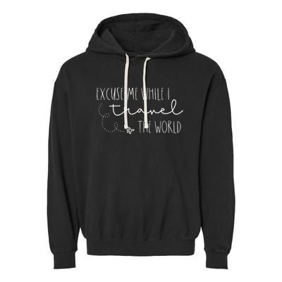 Excuse Me While I Travel The World Garment-Dyed Fleece Hoodie