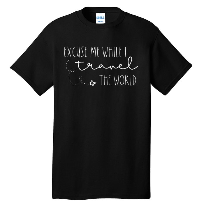 Excuse Me While I Travel The World Tall T-Shirt