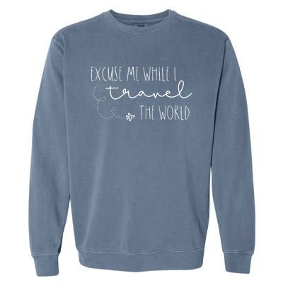 Excuse Me While I Travel The World Garment-Dyed Sweatshirt