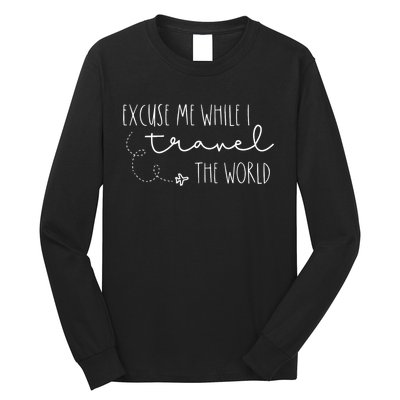 Excuse Me While I Travel The World Long Sleeve Shirt