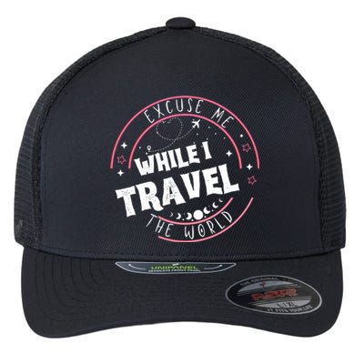 Excuse Me While I Travel The World Flexfit Unipanel Trucker Cap