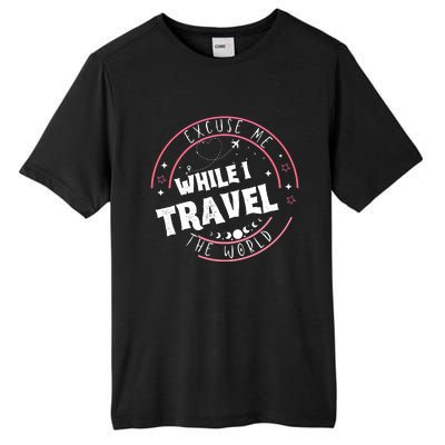 Excuse Me While I Travel The World Tall Fusion ChromaSoft Performance T-Shirt