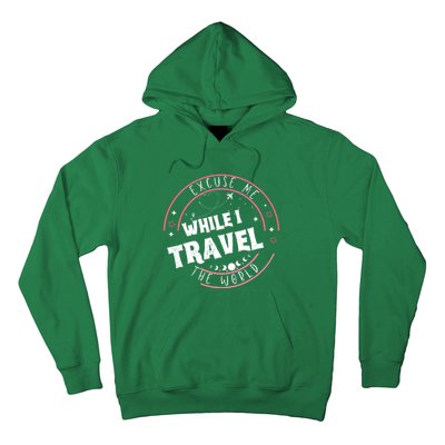 Excuse Me While I Travel The World Hoodie