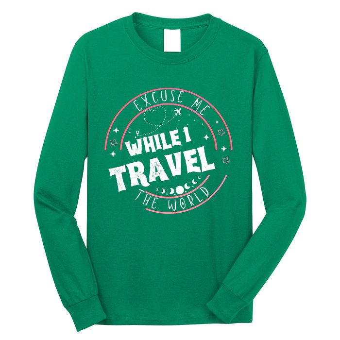 Excuse Me While I Travel The World Long Sleeve Shirt