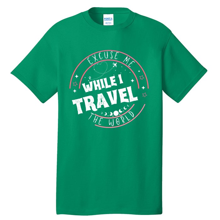 Excuse Me While I Travel The World Tall T-Shirt