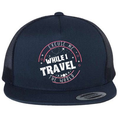 Excuse Me While I Travel The World Flat Bill Trucker Hat