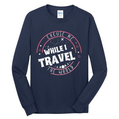 Excuse Me While I Travel The World Tall Long Sleeve T-Shirt