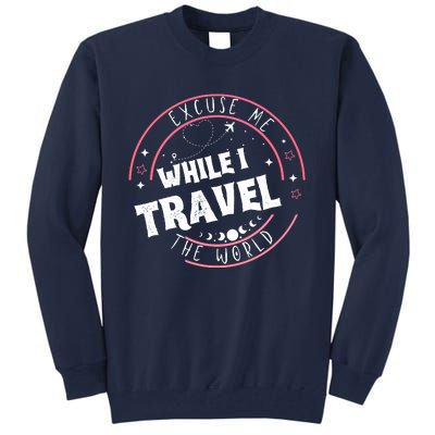 Excuse Me While I Travel The World Tall Sweatshirt