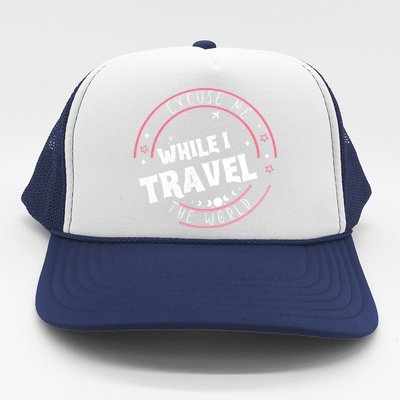 Excuse Me While I Travel The World Trucker Hat