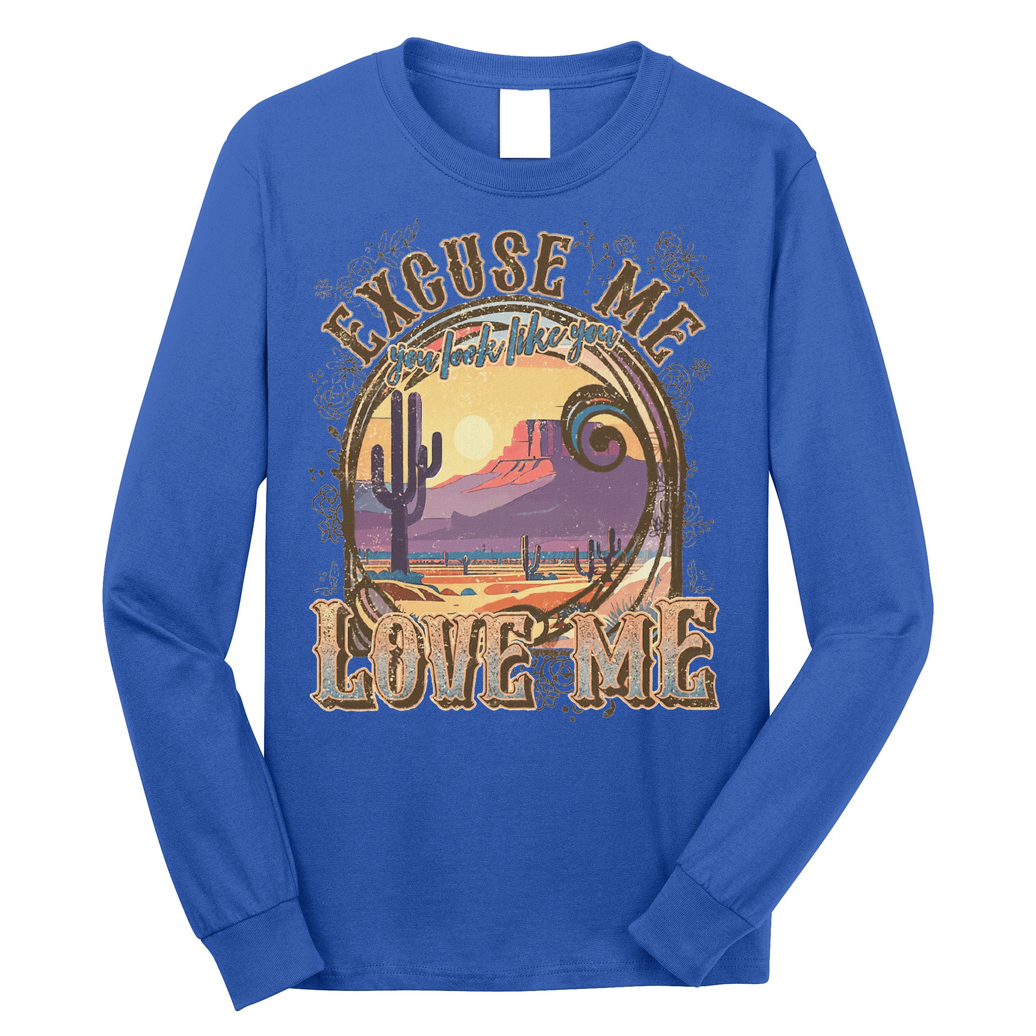 Excuse Me You Look Like You Love Me Long Sleeve Shirt