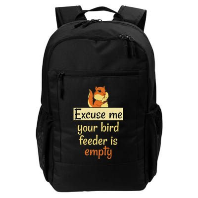 Excuse Me Your Bird Feeder Is Empty Bird Lover Squirrel Gift Daily Commute Backpack