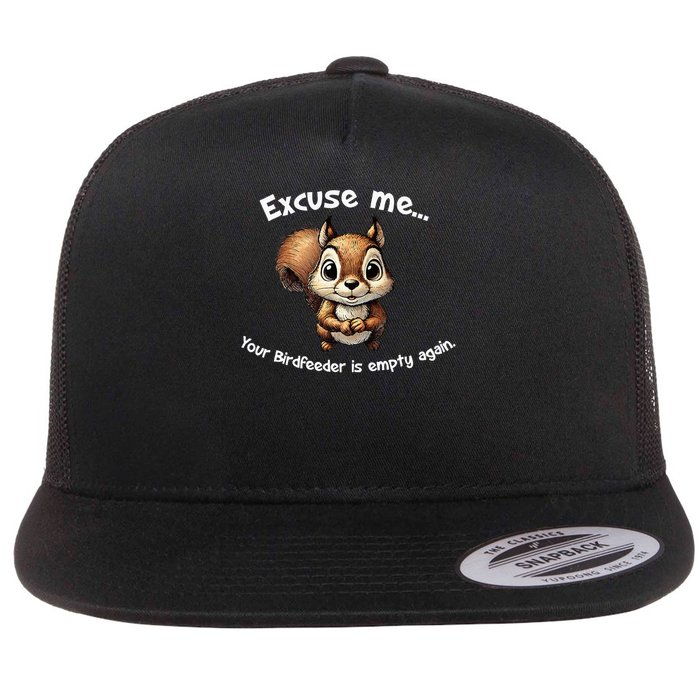 Excuse Me Your Birdfeeder Is Empty Again  Flat Bill Trucker Hat