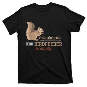 Excuse Me Your Birdfeeder Is Empty Squirrel T-Shirt