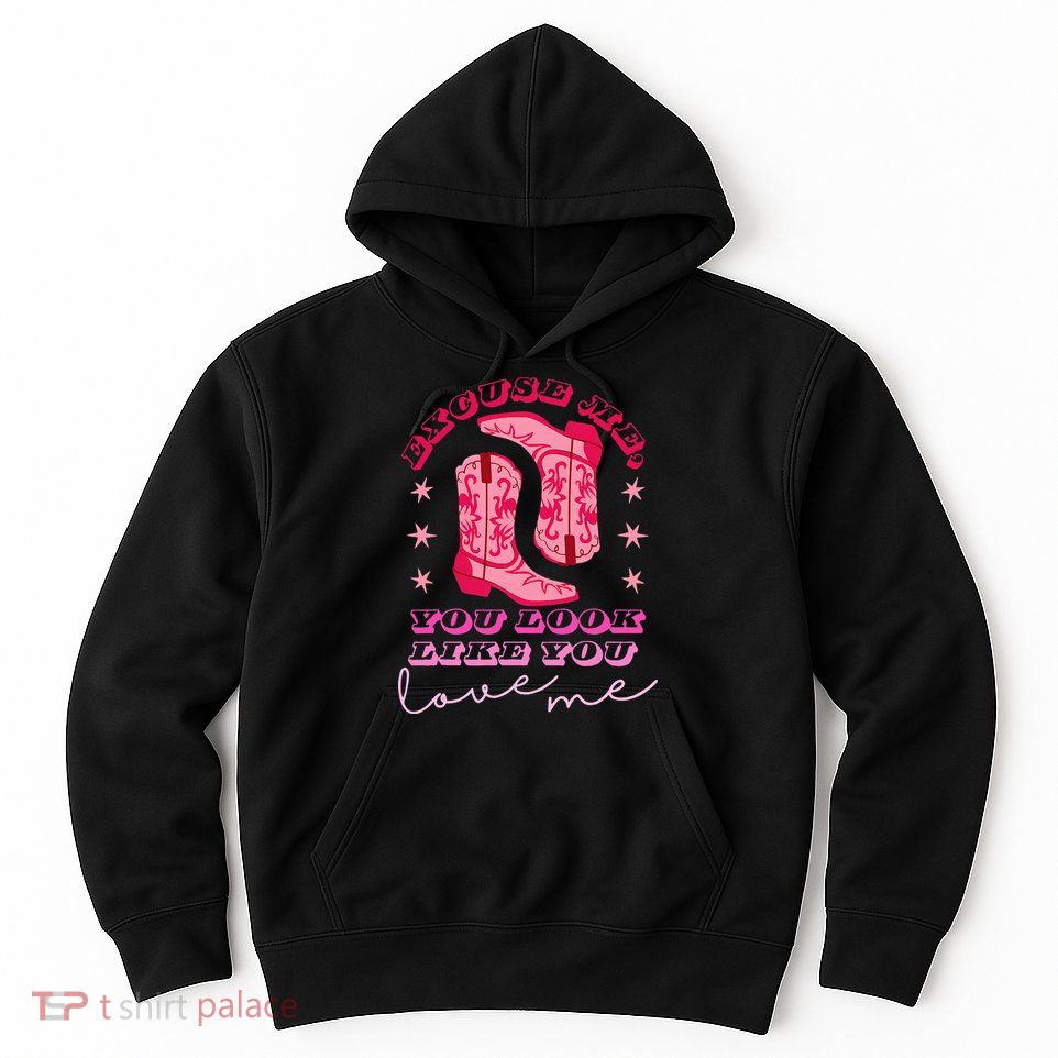 Excuse Me You Look Like You Love Me Hoodie