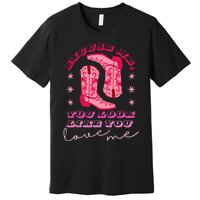 Excuse Me You Look Like You Love Me Premium T-Shirt