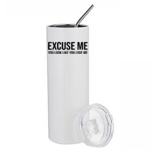 Excuse Me You Look Like You Love Me Stainless Steel Tumbler