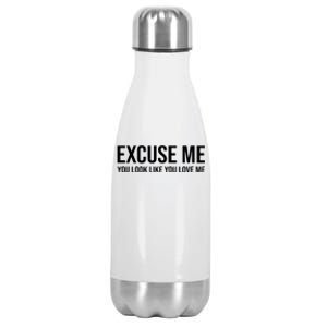 Excuse Me You Look Like You Love Me Stainless Steel Insulated Water Bottle