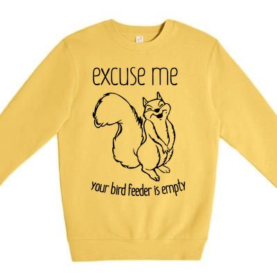 Excuse Me Your Bird Feeder Is Empty Premium Crewneck Sweatshirt