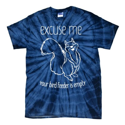 Excuse Me Your Bird Feeder Is Empty Tie-Dye T-Shirt