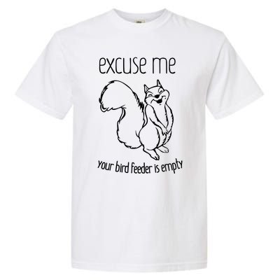 Excuse Me Your Bird Feeder Is Empty Garment-Dyed Heavyweight T-Shirt