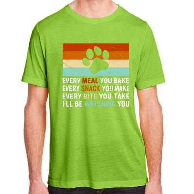 Every Meal You Make Every Bite You Take Ill Be Watching You Dog Lover Adult ChromaSoft Performance T-Shirt