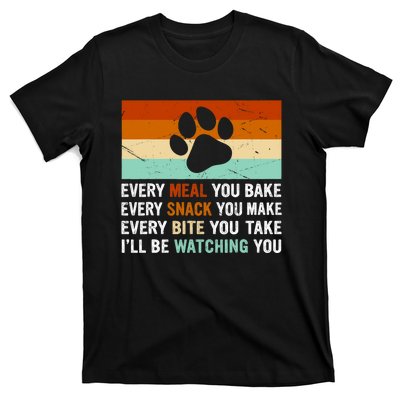 Every Meal You Make Every Bite You Take Ill Be Watching You Dog Lover T-Shirt