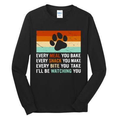 Every Meal You Make Every Bite You Take Ill Be Watching You Dog Lover Tall Long Sleeve T-Shirt