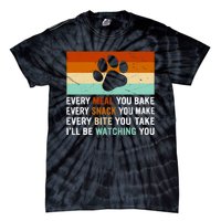 Every Meal You Make Every Bite You Take Ill Be Watching You Dog Lover Tie-Dye T-Shirt