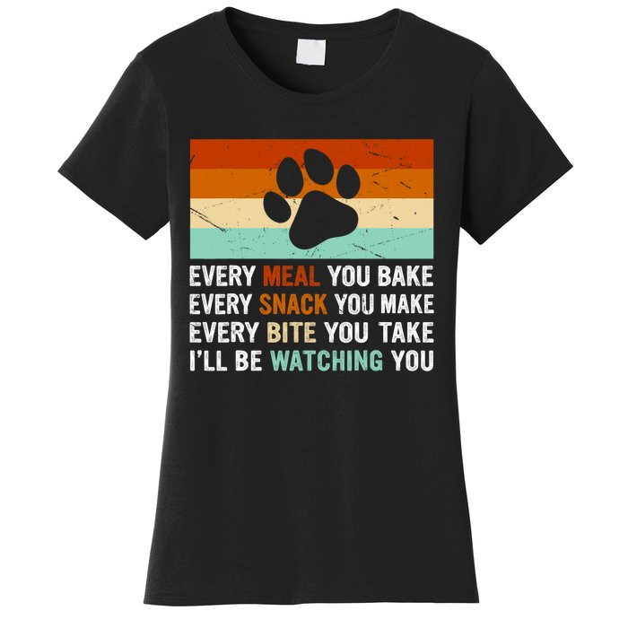 Every Meal You Make Every Bite You Take Ill Be Watching You Dog Lover Women's T-Shirt