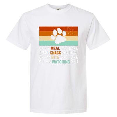 Every Meal You Make Every Bite You Take Ill Be Watching You Dog Lover Garment-Dyed Heavyweight T-Shirt