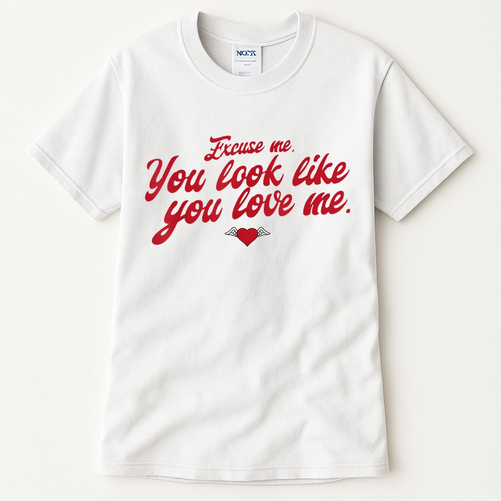 Excuse Me You Look Like You Love Me Funny Valentine’S Day Tall T-Shirt