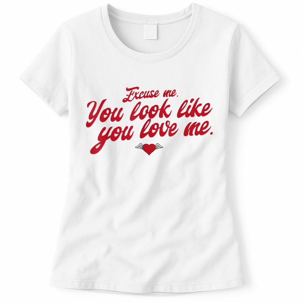 Excuse Me You Look Like You Love Me Funny Valentine’S Day Womens T-Shirt