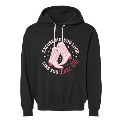 Excuse Me You Look Like You Love Me Garment-Dyed Fleece Hoodie