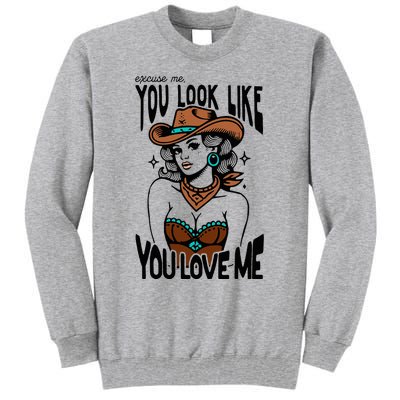 Excuse Me You Look Like Your Love Me Cowgirl Western Tall Sweatshirt