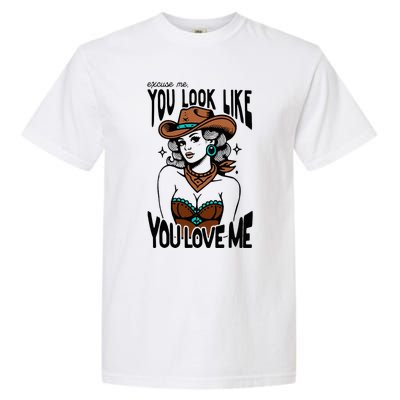 Excuse Me You Look Like Your Love Me Cowgirl Western Garment-Dyed Heavyweight T-Shirt