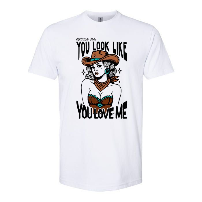 Excuse Me You Look Like Your Love Me Cowgirl Western Softstyle CVC T-Shirt