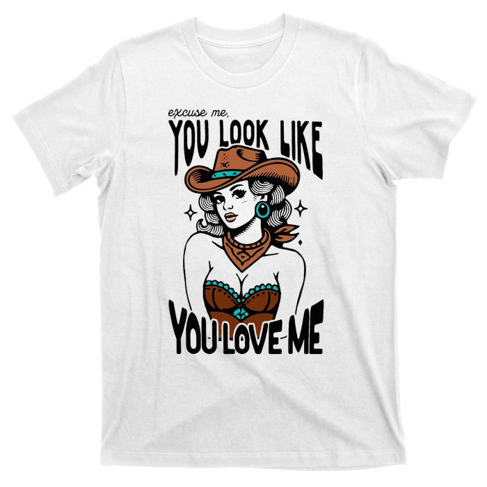 Excuse Me You Look Like Your Love Me Cowgirl Western T-Shirt